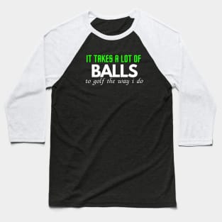 Golf, it takes a lot of balls Baseball T-Shirt